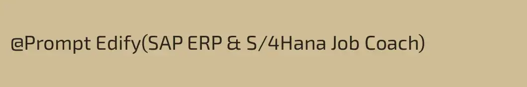 @Prompt Edify(SAP ERP & S/4Hana Job Coach)
